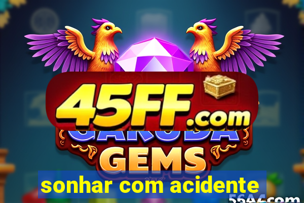 sonhar com acidente